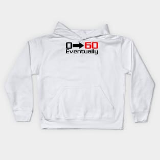 0 - 60 eventually Kids Hoodie